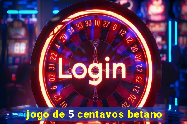 jogo de 5 centavos betano